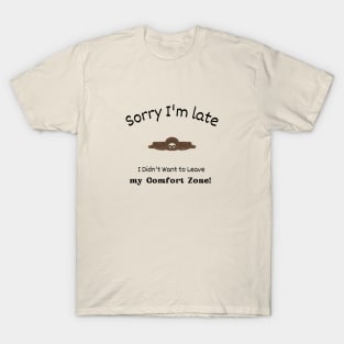 Sorry I'm late - I didn't want to leave my Comfort Zone T-Shirt